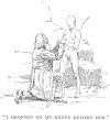 I DROPPED ON MY<br> KNEES BEFORE HIM.
